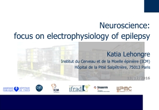 Neuroscience: focus on electrophysiology of epilepsy Katia Lehongre