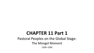 CHAPTER 11 Part 1 Pastoral Peoples on the Global Stage: The Mongol Moment 1200–1500