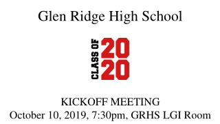 Glen Ridge High School KICKOFF MEETING October 10, 2019, 7:30pm, GRHS LGI Room