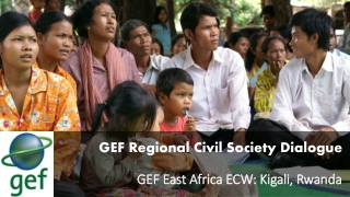 GEF Regional Civil Society Dialogue GEF East Africa ECW: Kigali, Rwanda