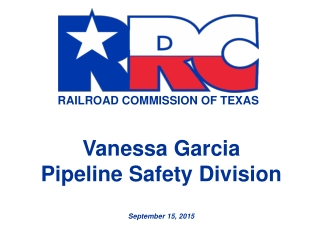 Vanessa Garcia Pipeline Safety Division September 15, 2015