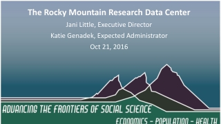 The Rocky Mountain Federal Statistical Research Data Center (RMRDC) Jani Little Executive Director