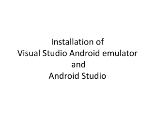 Installation of Visual Studio Android emulator and Android Studio