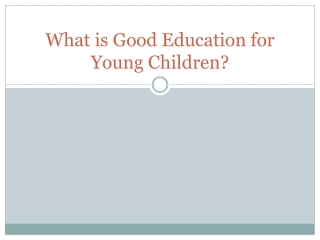 What is Good Education for Young Children?