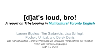 [d]at’s loud, bro! A report on TH-stopping in Multicultural Toronto English