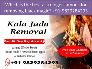 Which is the best astrologer famous for removing black magic? 91-9829284293