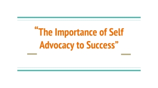 “ The Importance of Self Advocacy to Success”