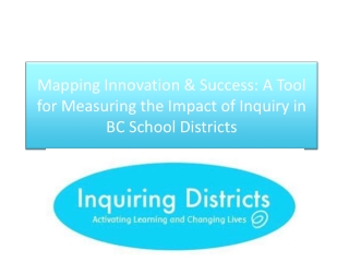 Mapping Innovation &amp; Success: A Tool for Measuring the Impact of Inquiry in BC School Districts