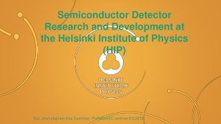 Semiconductor Detector Research and Development at the Helsinki Institute of Physics (HIP)