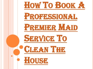 Why one Should Hire the Premier Maid Service?