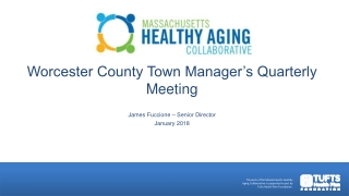 Worcester County Town Manager’s Quarterly Meeting James Fuccione – Senior Director January 2018