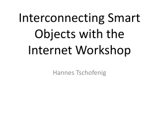 Interconnecting Smart Objects with the Internet Workshop