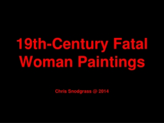 19th-Century Fatal Woman Paintings Chris Snodgrass @ 2014