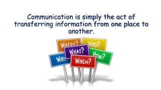 Communication is simply the act of transferring information from one place to another.