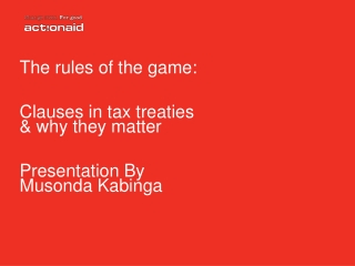 The rules of the game: Clauses in tax treaties &amp; why they matter Presentation By Musonda Kabinga