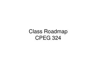 Class Roadmap CPEG 324