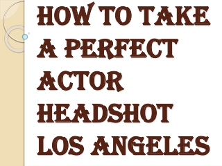 Why Actor Headshot Los Angeles is Essential?