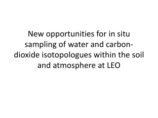 Why measure soil water and CO 2 isotopes in LEO basalt (and atmosphere)? Isotopic analyzer