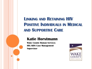 Linking and Retaining HIV Positive Individuals in Medical and Supportive Care