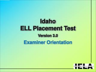 Idaho ELL Placement Test Version 3.0 Examiner Orientation