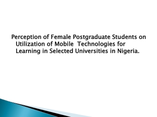 Perception of Female Postgraduate Students on Utilization of Mobile Technologies for