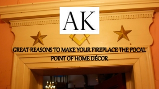 Great Reasons to Make Your Fireplace the Focal Point of Home Décor