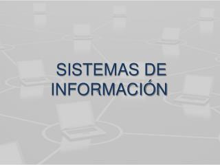 SISTEMAS DE INFORMACIÓN