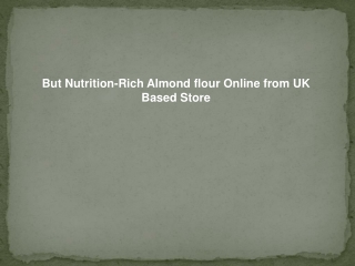 But Nutrition-Rich Almond flour Online from UK Based Store