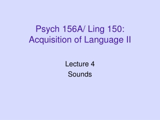 Psych 156A/ Ling 150: Acquisition of Language II