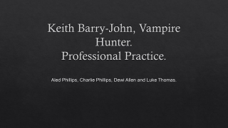 Keith Barry-John, Vampire Hunter. Professional Practice.
