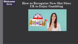 How to recognize new slot sites uk to enjoy gambling