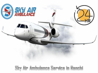 Hi-tech Air Ambulance from Ranchi with Proper Medical Setup
