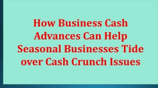 How Business Cash Advances Can Help Seasonal Businesses Tide over Cash Crunch Issues