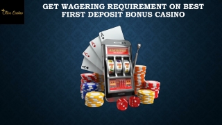 Get wagering requirement on best first deposit bonus casino