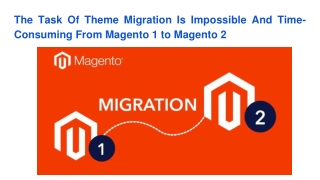 The Task Of Theme Migration Is Impossible And Time-Consuming From Magento 1 to Magento 2