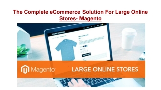 The complete eCommerce solution for large online stores- Magento