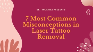 7 Most Common Misconceptions in Laser Tattoo Removal - presentation