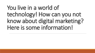 You live in a world of technology! How can you not know about digital marketing? Here is some information!