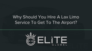 Why Should You Hire A Lax Limo Service To Get To The Airport?