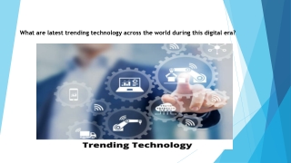 What are latest trending technology across the world during this digital era?