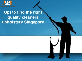 Opt to find the right quality cleaners upholstery singapore