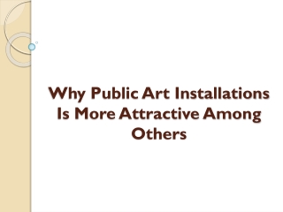 Why Public Art Installations Is More Attractive Among Others