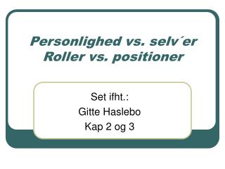 Personlighed vs. selv´er Roller vs. positioner