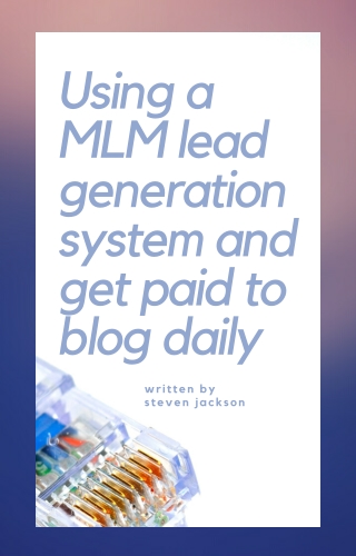 Using a MLM lead generation system and get paid to blog daily