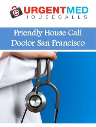 Friendly House Call Doctor San Francisco