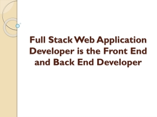 Full Stack Web Application Developer is The Front End and Back End Developer