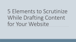 5 Elements to Scrutinize While Drafting Content for Your Website