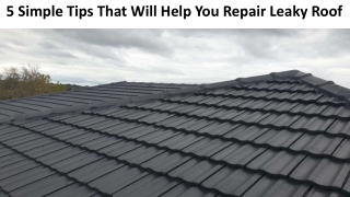 5 Simple Tips That Will Help You Repair Leaky Roof