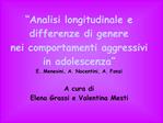 Analisi longitudinale e differenze di genere nei comportamenti aggressivi in adolescenza E. Menesini, A. Nocentini,