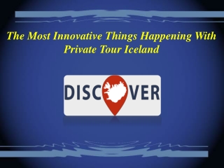 The Most Innovative Things Happening With Private Tour Iceland